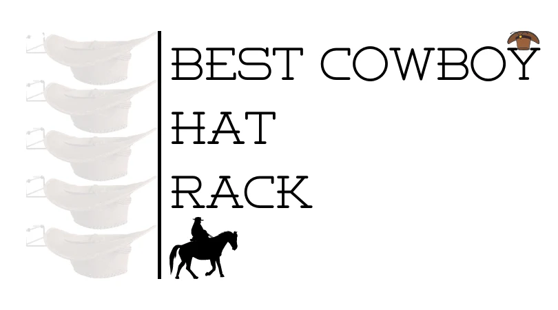 Best Cowboy Hat Rack – Keep Your Hats Safe and Organized