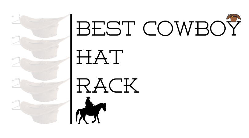 Best Cowboy Hat Rack